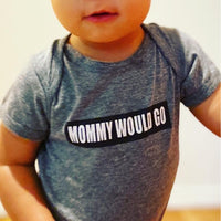 MOMMY WOULD GO bodysuit