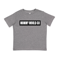 MOMMY WOULD GO tee