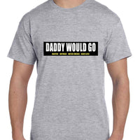 MEN'S DADDY WOULD GO tee