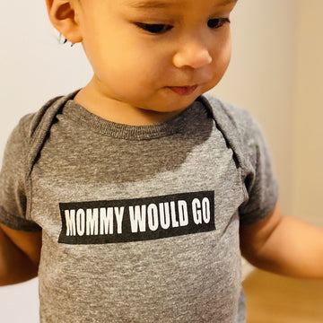 MOMMY WOULD GO bodysuit